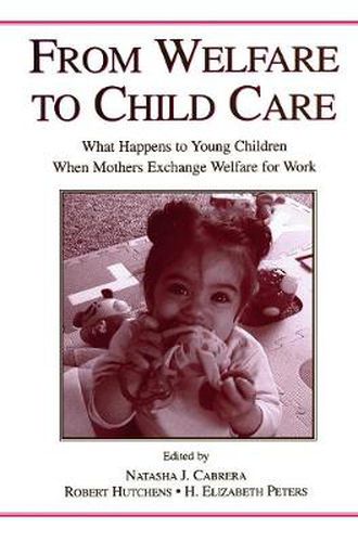 Cover image for From Welfare to Childcare: What Happens to Young Children When Mothers Exchange Welfare for Work?