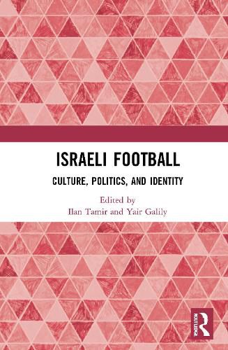 Cover image for Israeli Football: Culture, Politics, and Identity