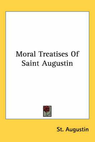 Cover image for Moral Treatises of Saint Augustin