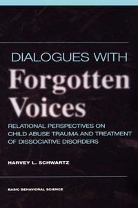 Cover image for Dialogues with Forgotten Voices: Relational Perspectives on Child Abuse Trauma and the Treatment of Severe Dissociative Disorders