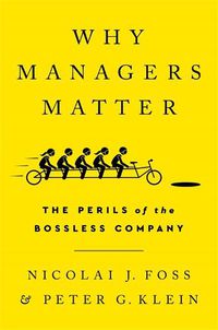 Cover image for Why Managers Matter: The Perils of the Bossless Company