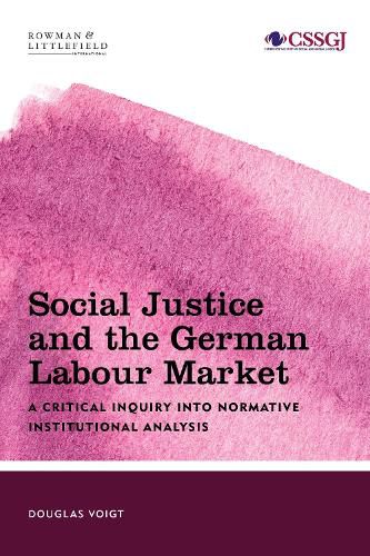 Cover image for Social Justice and the German Labour Market: A Critical Inquiry into Normative Institutional Analysis