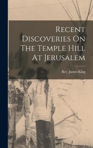 Cover image for Recent Discoveries On The Temple Hill At Jerusalem