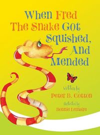 Cover image for When Fred the Snake Got Squished, And Mended