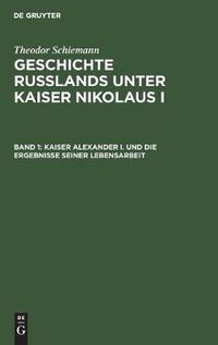 Cover image for Kaiser Alexander I. und die Ergebnisse seiner Lebensarbeit