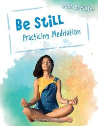 Cover image for Be Still: Practicing Meditation