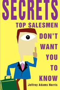 Cover image for Secrets Top Salesmen Don't Want You to Know