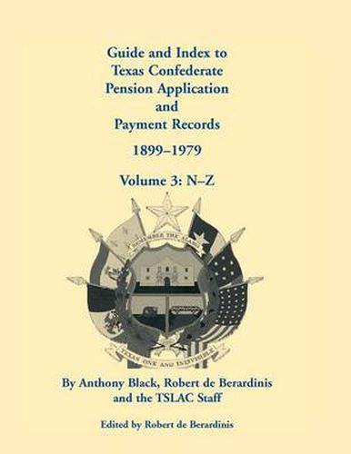 Cover image for Guide and Index to Texas Confederate Pension Application and Payment Records, 1899-1979, Volume 3, N-Z