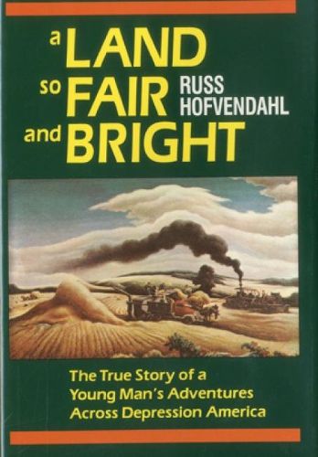 Cover image for A Land so Fair and Bright: The True Story of a Young Man's Adventures across Depression America