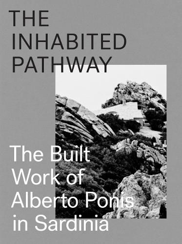 Cover image for The Inhabited Pathway - The Built Work of Alberto Ponis in Sardinia