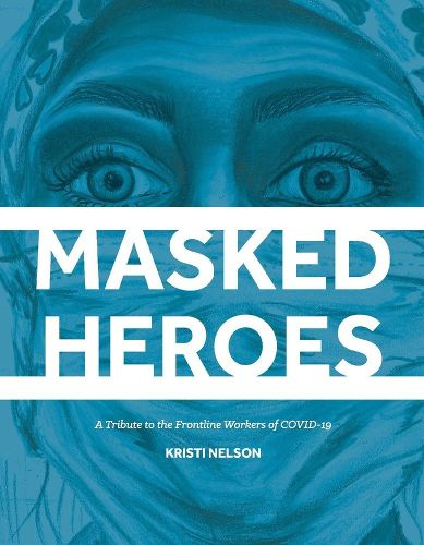 Masked Heroes: A Tribute to the Frontline Workers of COVID-19