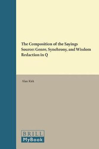 Cover image for The Composition of the Sayings Source: Genre, Synchrony, and Wisdom Redaction in Q