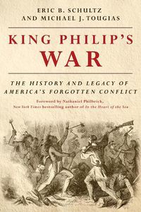 Cover image for King Philip's War: The History and Legacy of America's Forgotten Conflict