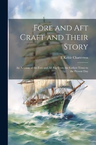 Cover image for Fore and aft Craft and Their Story; an Account of the Fore and aft rig From the Earliest Times to the Present Day