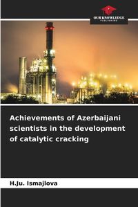 Cover image for Achievements of Azerbaijani scientists in the development of catalytic cracking