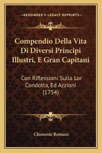 Cover image for Compendio Della Vita Di Diversi Principi Illustri, E Gran Capitani: Con Riflessioni Sulla Lor Condotta, Ed Azzioni (1754)