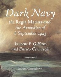 Cover image for Dark Navy: The Italian Regia Marina and the Armistice of 8 September 1943