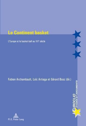 Cover image for Le Continent Basket: L'Europe Et Le Basket-Ball Au Xxe Siecle