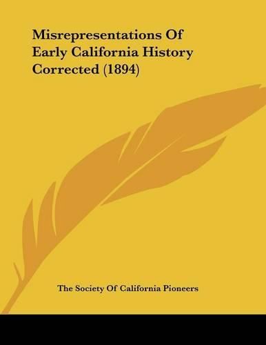 Cover image for Misrepresentations of Early California History Corrected (1894)