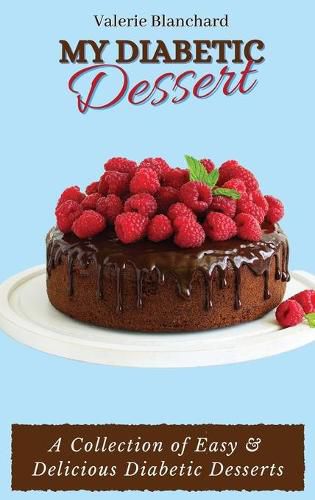 Cover image for My Diabetic Dessert: A Collection of Easy & Delicious Diabetic Desserts