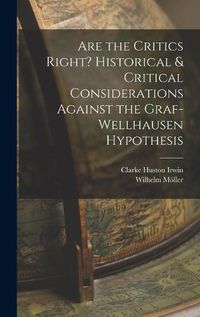 Cover image for Are the Critics Right? Historical & Critical Considerations Against the Graf-Wellhausen Hypothesis