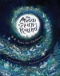 Cover image for The Moon Spun Round: W. B. Yeats for Children