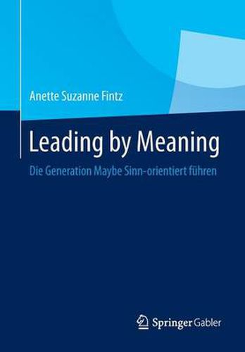 Cover image for Leading by Meaning: Die Generation Maybe Sinn-Orientiert Fuhren