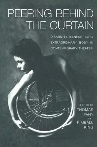 Cover image for Peering Behind the Curtain: Disability, Illness, and the Extraordinary Body in Contemporary Theatre