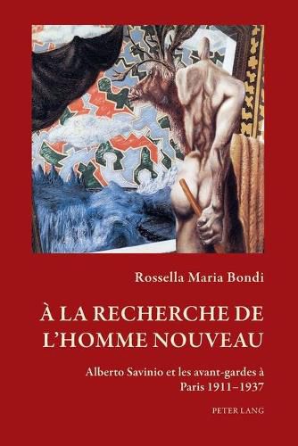 Cover image for A la recherche de l'homme nouveau; Alberto Savinio et les avant-gardes a Paris 1911-1937