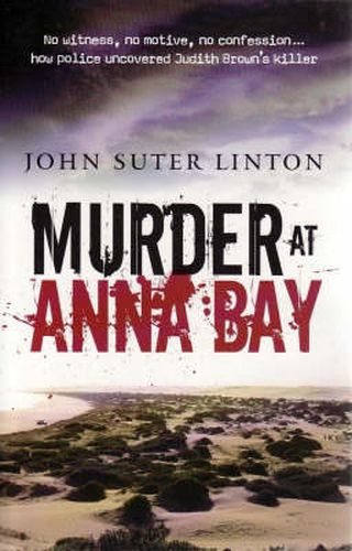 Murder At Anna Bay: The Story Of The Investigation into the Murder of Ju dith Brown