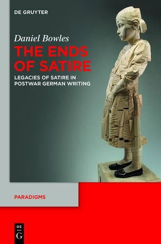 Cover image for The Ends of Satire: Legacies of Satire in Postwar German Writing