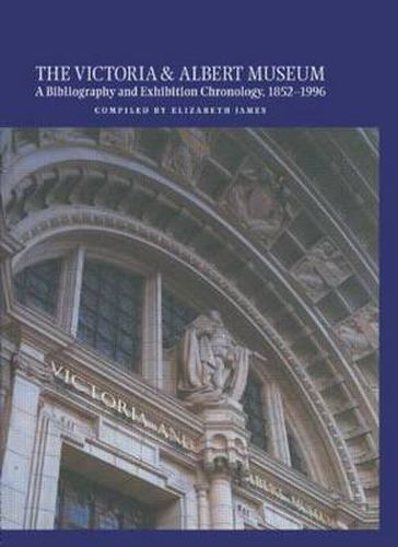 Cover image for The Victoria and Albert Museum: A Bibliography and Exhibition Chronology, 1852-1996