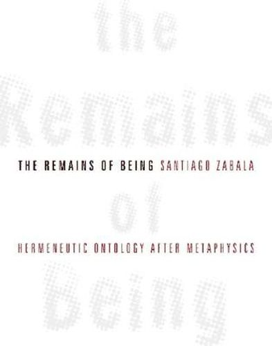 Cover image for The Remains of Being: Hermeneutic Ontology After Metaphysics