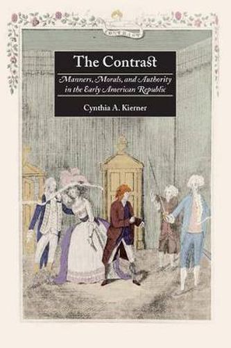 Cover image for The Contrast: Manners, Morals, and Authority in the Early American Republic