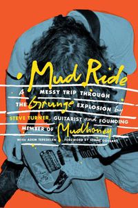 Cover image for Mud Ride: A Messy Trip Through the Grunge Explosion