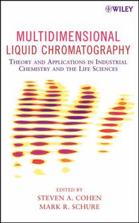 Cover image for Multidimensional Liquid Chromatography: Theory and Applications in Industrial Chemistry and the Life Sciences