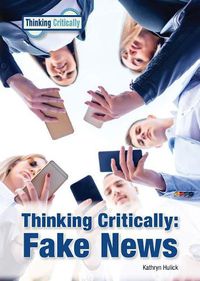 Cover image for Thinking Critically: Fake News