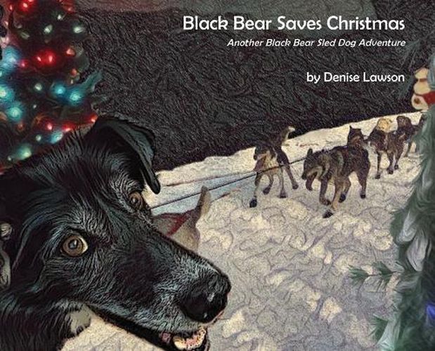 Cover image for Black Bear Saves Christmas: Another Black Bear Sled Dog Adventure