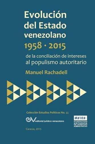 Cover image for EVOLUCION DEL ESTADO VENEZOLANO 1958-2015. De la conciliacion de intereses al populismo autoritario