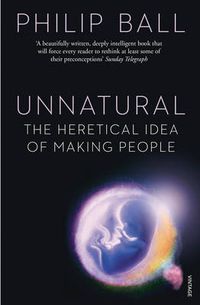Cover image for Unnatural: The Heretical Idea of Making People