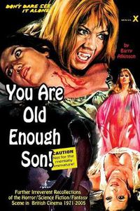 Cover image for You Are Old Enough Son Further irreverent recollections of the horror/science fiction/fantasy scene in the British cinema 1971-2005