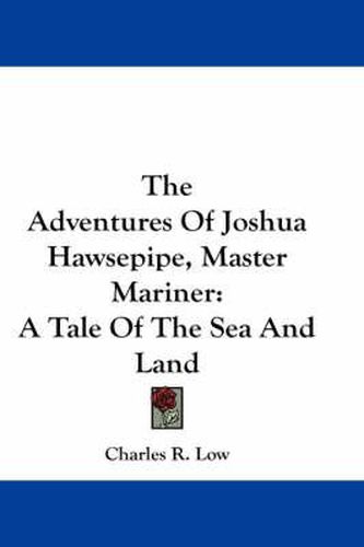 Cover image for The Adventures of Joshua Hawsepipe, Master Mariner: A Tale of the Sea and Land