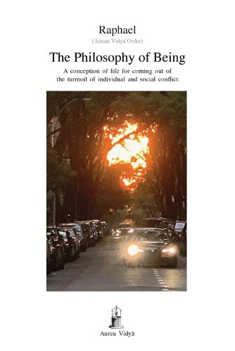 Cover image for The Philosophy of Being: A conception of life for coming out of the turmoil of individual and social conflict