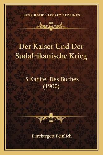 Cover image for Der Kaiser Und Der Sudafrikanische Krieg: 5 Kapitel Des Buches (1900)