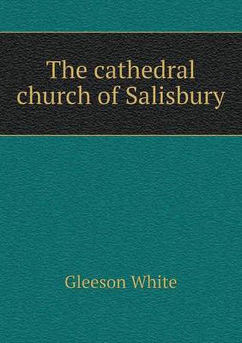 Cover image for The Cathedral Church of Salisbury