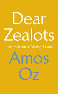 Cover image for Dear Zealots: Letters from a Divided Land