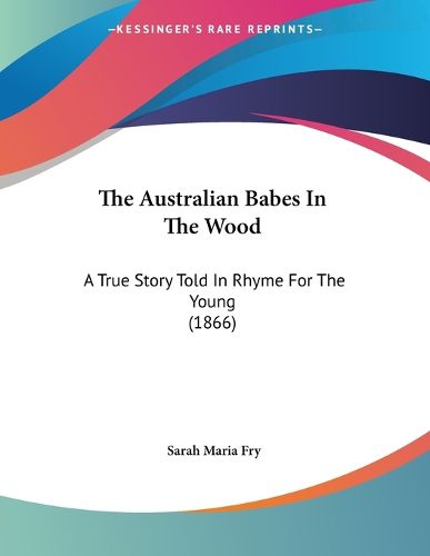 Cover image for The Australian Babes in the Wood: A True Story Told in Rhyme for the Young (1866)