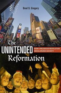 Cover image for The Unintended Reformation: How a Religious Revolution Secularized Society