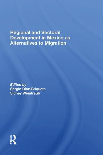 Cover image for Regional and Sectoral Development in Mexico as Alternatives to Migration