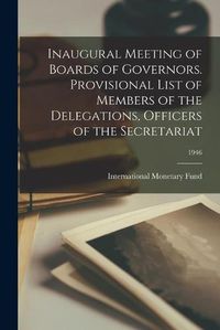 Cover image for Inaugural Meeting of Boards of Governors. Provisional List of Members of the Delegations, Officers of the Secretariat; 1946